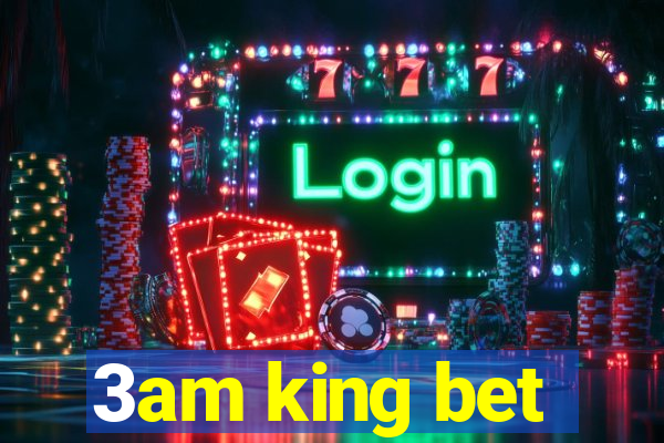 3am king bet